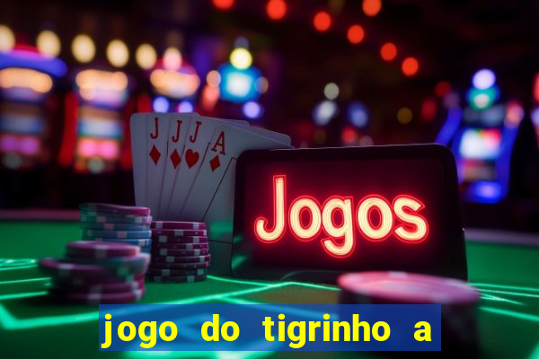 jogo do tigrinho a partir de r$ 1